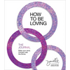 How to Be Loving: The Journal: Relax Your Mind. Connect with the Divine. - Paperback