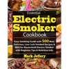 Essential Electric Smoker Cookbook: Easy Smoking Guide with 500 New, Delicious, Low Carb Smoked Recipes & BBQ for Masterbuilt Electric Smoker with Beg - Paperback
