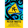 Peter Watts Is an Angry Sentient Tumor: Revenge Fantasies and Essays - Paperback