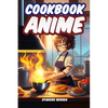 Anime Cookbook: Anime Recipes from Your Favorite Series - Paperback