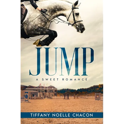 Jump: A New Adult Equestrian Clean Romance, College Sports Fiction - Set in the World of Competitive Show Jumping (JUMP #1) - Paperback