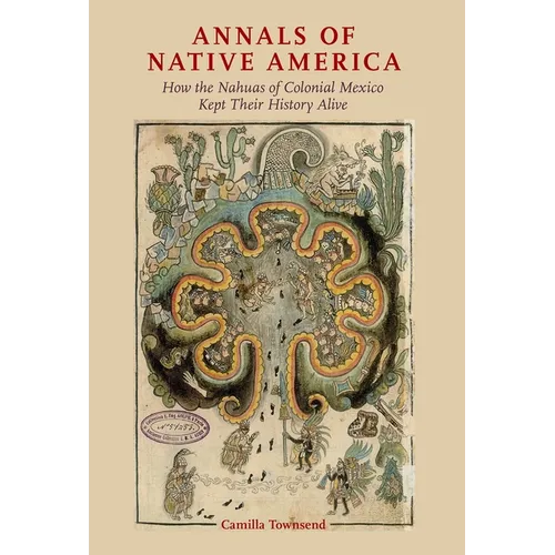 Annals of Native America: How the Nahuas of Colonial Mexico Kept Their History Alive - Paperback