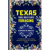 Texas Edible Wild Plants Foraging: A Comprehensive Texas Foraging Handbook for Finding and Cooking Wild Edibles - Paperback
