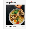 Wagamama Soul Kitchen: The Art of Cooking and Eating in 70 Recipes - Hardcover
