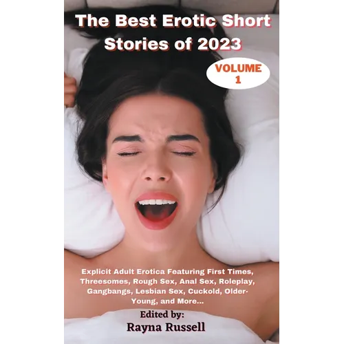 The Best Erotic Short Stories of 2023, Volume 1: Explicit Adult Erotica Featuring First Times, Threesomes, Rough Sex, Anal Sex, Roleplay, Gangbangs, L - Paperback