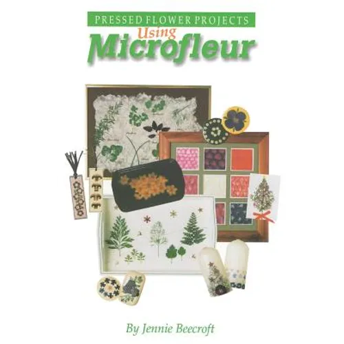 Using Microfleur: Pressed Flower Projects - Paperback