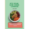 Keto Vegan Slow Cooker Cookbook: Complete cookbook of Vegan Slow Cooker Recipes for your healthy keto diet - Paperback