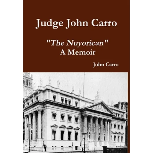 Judge John Carro - "The Nuyorican" - A Memoir - Hardcover