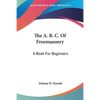 The A. B. C. Of Freemasonry: A Book For Beginners - Paperback