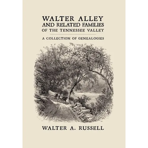 Walter Alley and Related Families of The Tennessee Valley: A Collection of Genealogies - Hardcover
