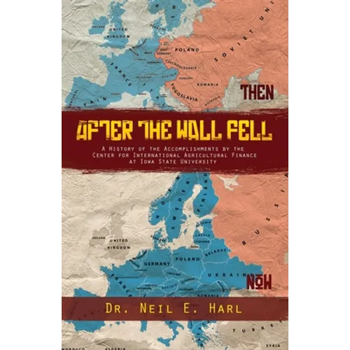 After the Wall Fell: A History of the Accomplishments by the Center for International Agricultural Finance at Iowa State University - Paperback