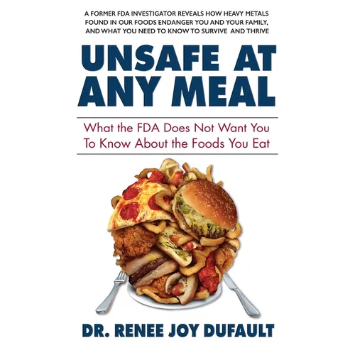 Unsafe at Any Meal: What the FDA Does Not Want You to Know about the Foods You Eat - Paperback