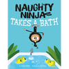 Naughty Ninja Takes a Bath - Hardcover