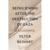 Being Jewish After the Destruction of Gaza: A Reckoning - Hardcover