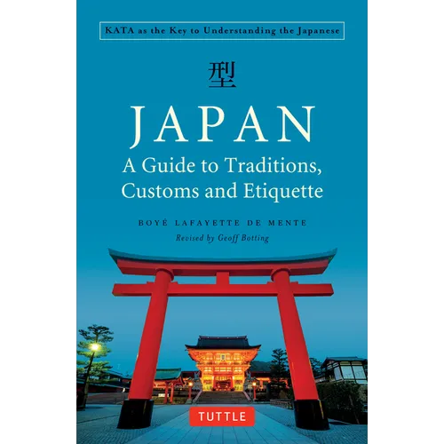 Japan: A Guide to Traditions, Customs and Etiquette: Kata as the Key to Understanding the Japanese - Paperback
