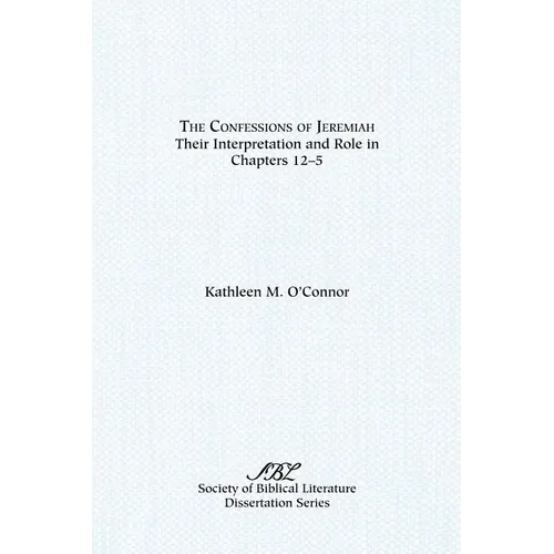 The Confessions of Jeremiah: Their Interpretation and Role in Chapters 1-25 - Paperback