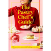 The Pastry Chef's Guide: The Secret to Successful Baking Every Time - Hardcover