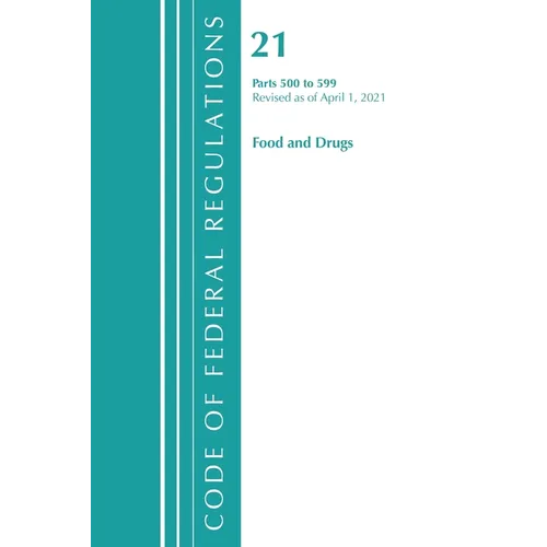 Code of Federal Regulations, Title 21 Food and Drugs 500-599, Revised as of April 1, 2021 - Paperback