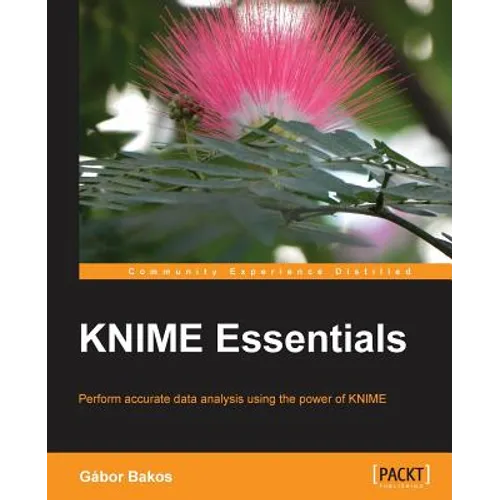 KNIME Essentials: Perform accurate data analysis using the power of KNIME - Paperback