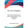 The A B C Of Inflation: With Particular Reference To Present Day Conditions In The United States (1942) - Paperback