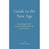 Guide to the New Age: Searching for Self Ancient Wisdom for the 21st Century - Paperback