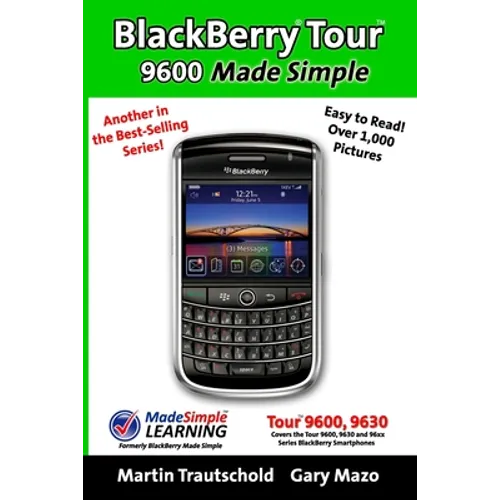 BlackBerry Tour 9600 Made Simple: For the 9630, 9600 and all 96xx Series BlackBerry Smartphones - Paperback