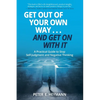 Get Out of Your Own Way... and Get On With It: A Practical Guide to Stop Self-Judgment and Negative Thinking - Paperback