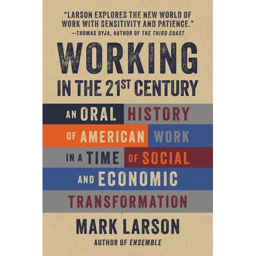 Working in the 21st Century: An Oral History of American Work in a Time of Social and Economic Transformation - Hardcover