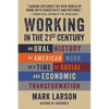 Working in the 21st Century: An Oral History of American Work in a Time of Social and Economic Transformation - Hardcover