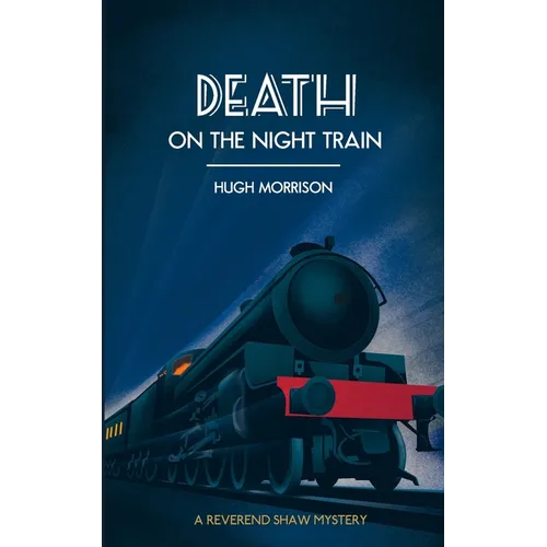 Death on the Night Train: a 1930s 'Reverend Shaw' Golden Age style murder mystery thriller - Paperback