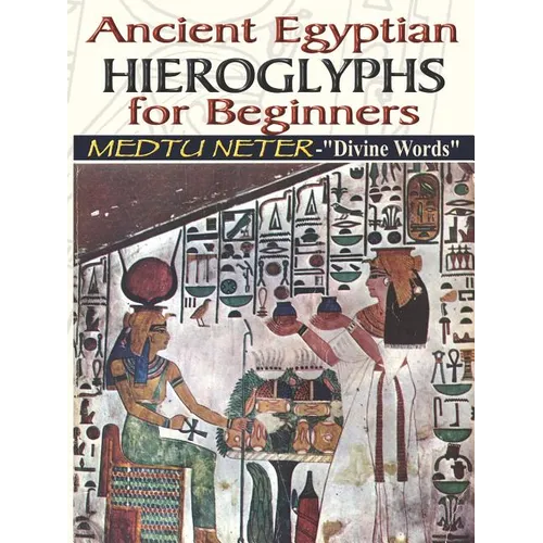 Ancient Egyptian Hieroglyphs for Beginners - Medtu Neter- "Divine Words" - Paperback