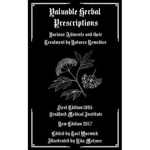 Valuable Herbal Prescriptions: Various Ailments and their Treatment by Natures Remedies - Paperback