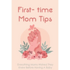 First- time Mom Tips: Everything Moms Wished They Knew Before Having A Baby: Funny Advice For New Moms - Paperback