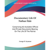 Documentary Life Of Nathan Hale: Comprising All Available Official And Private Documents Bearing On The Life Of The Patriot - Paperback