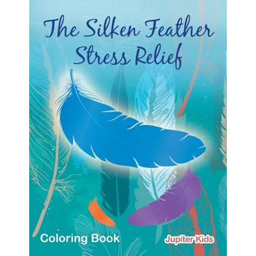 The Silken Feather Stress Relief Coloring Book - Paperback