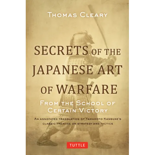 Secrets of the Japanese Art of Warfare: From the School of Certain Victory - Hardcover