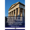 The Book of the Ancient Greeks: An Introduction to the Civilization and History of Greece from the Coming of the Greeks to the Conquest of Corinth in - Paperback