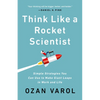 Think Like a Rocket Scientist: Simple Strategies You Can Use to Make Giant Leaps in Work and Life - Hardcover