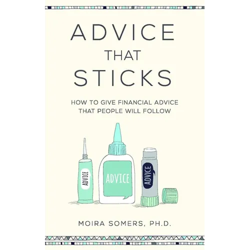 Advice That Sticks: How to give financial advice that people will follow - Paperback