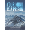 Your Mind is a Prison: A Guide to Living - Paperback