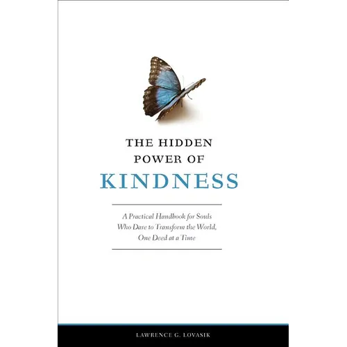 The Hidden Power of Kindness: A Practical Handbook for Souls Who Dare to Transform the World, One Deed at a Time - Paperback