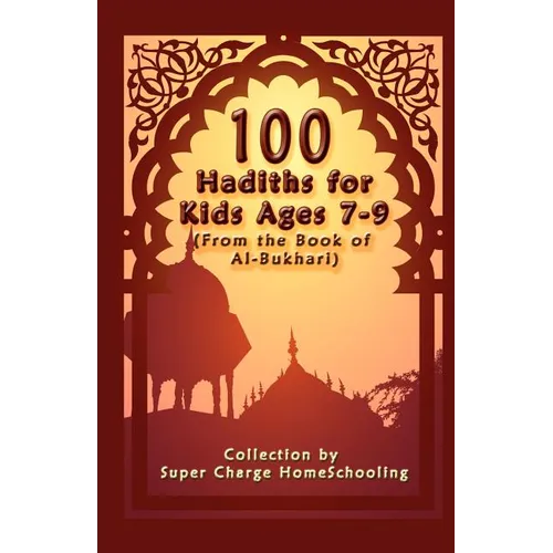 100 Hadiths for Kids Aged 7-9 (from the Book of Al-Bukhari) - Paperback
