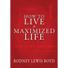 How to Live a Maximized Life - Hardcover