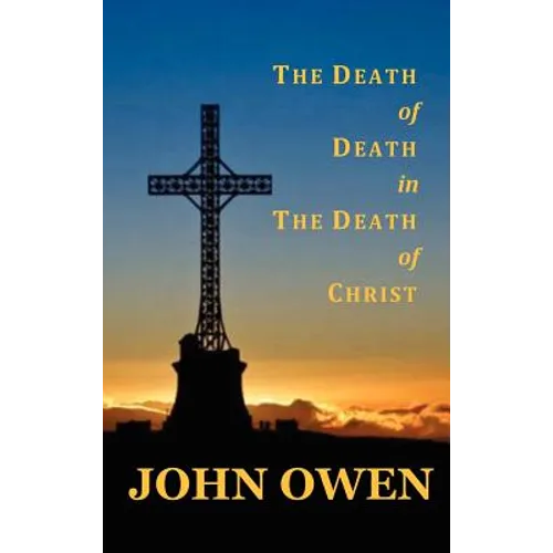 The Death of Death in the Death of Christ - Hardcover