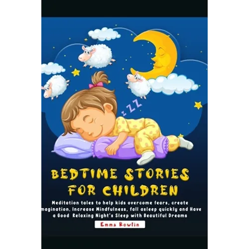 Bedtime Stories For Children: Meditation tales to help kids overcome fears, create imagination, Increase Mindfulness, fall asleep quickly and Have a - Paperback