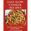 Easy Slow Cooker Recipes: Over 200 Simple to Prepare One Pot Meals - Paperback