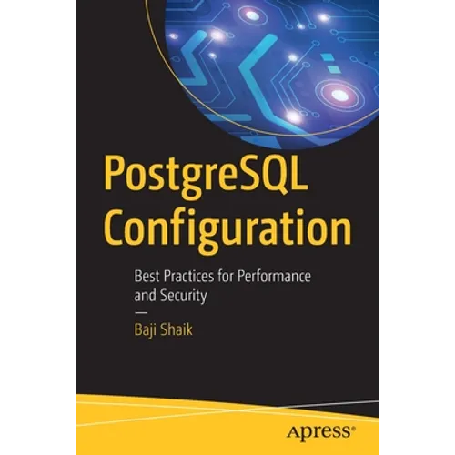 PostgreSQL Configuration: Best Practices for Performance and Security - Paperback