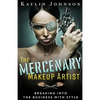 The Mercenary Makeup Artist: Breaking into the Business with Style - Paperback