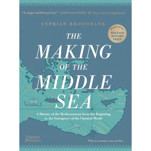 The Making of the Middle Sea: A History of the Mediterranean from the Beginning to the Emergence of the Classical World - Hardcover