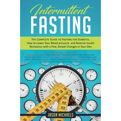 Intermittent Fasting: The Complete Guide to Fasting for Diabetes - How to Lower Your Blood pressure and Reverse Insulin Resistance with a Few, Simple - Paperback
